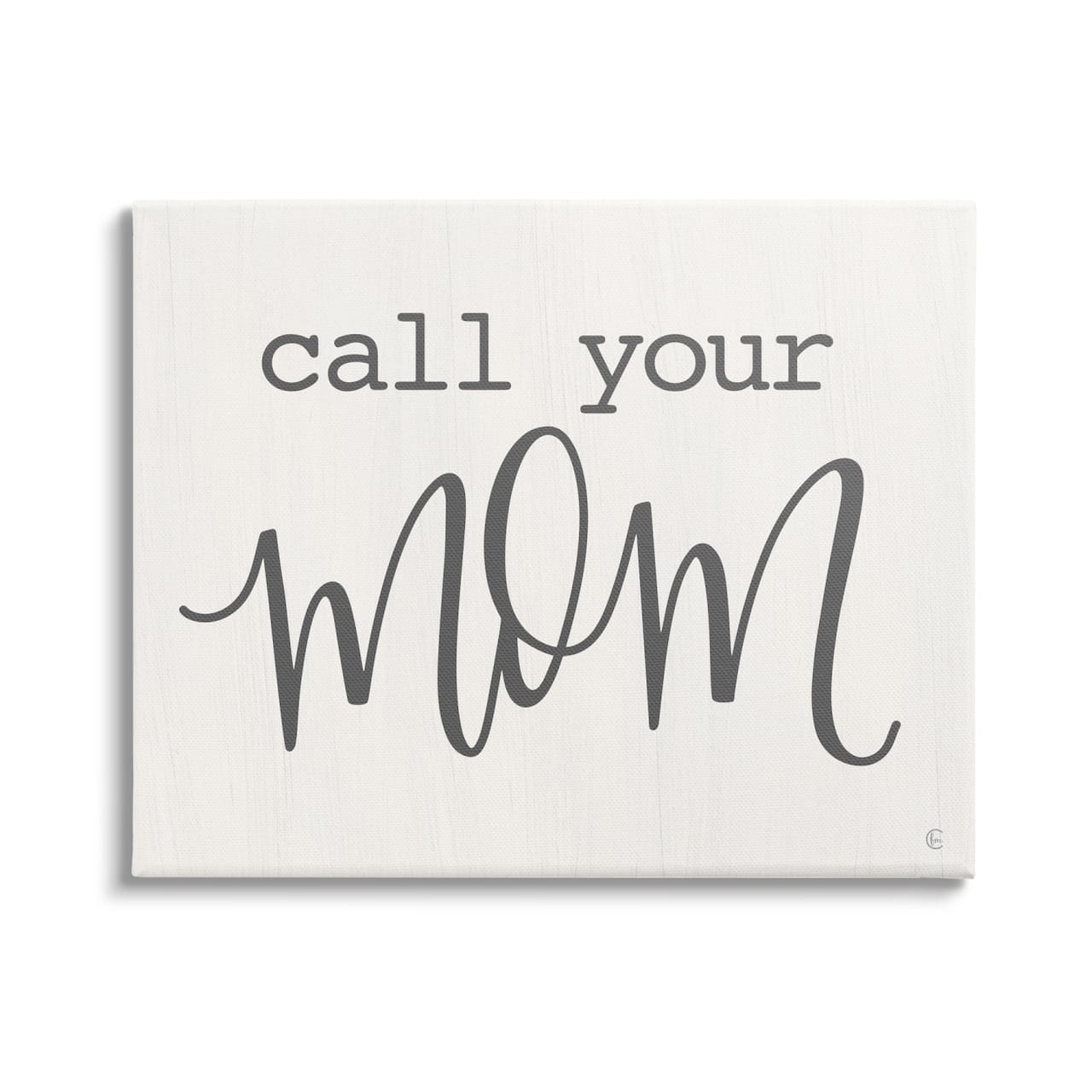 Stupell Industries Call Your Mom Encouraging Casual Typography Phrase Canvas Wall Art